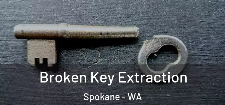 Broken Key Extraction Spokane - WA
