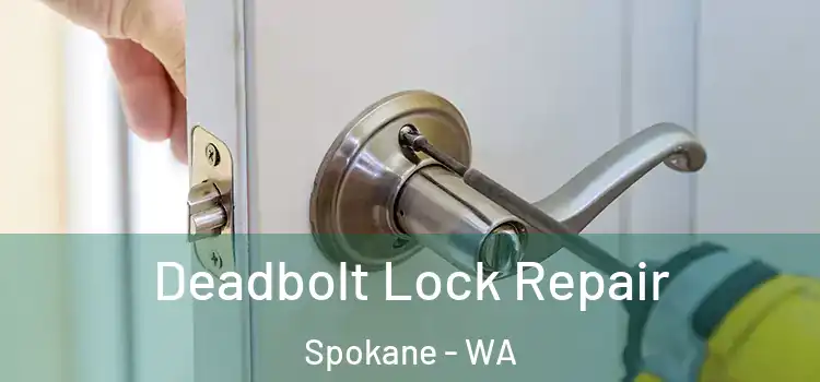 Deadbolt Lock Repair Spokane - WA