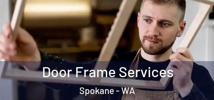 Door Frame Services Spokane - WA