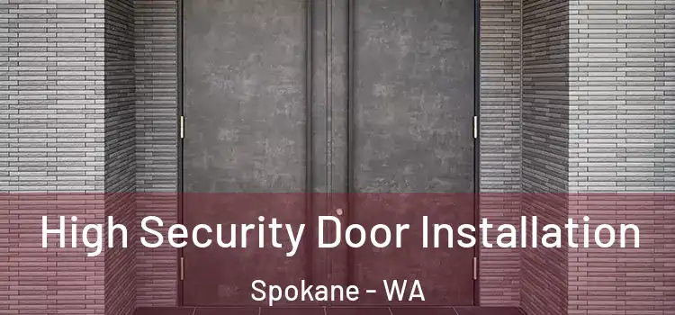 High Security Door Installation Spokane - WA